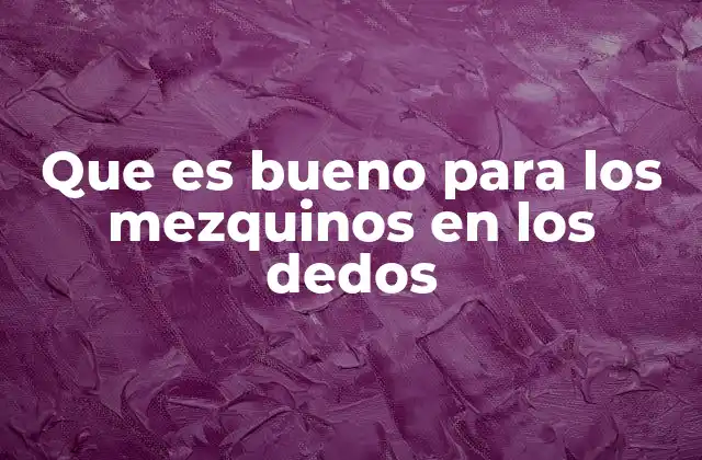 Que es Bueno para los Mezquinos en los Dedos 2 Cómo el ejercicio y la movilidad mejoran la salud de los dedos