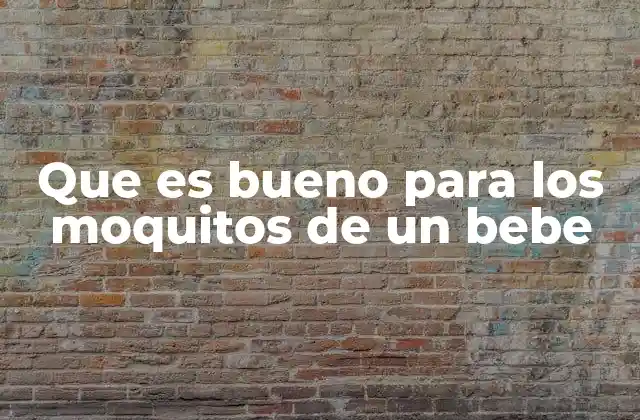 Que es Bueno para los Moquitos de un Bebe
