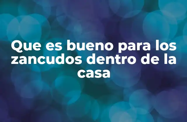 Que es Bueno para los Zancudos Dentro de la Casa