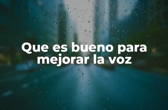 Que es Bueno para Mejorar la Voz