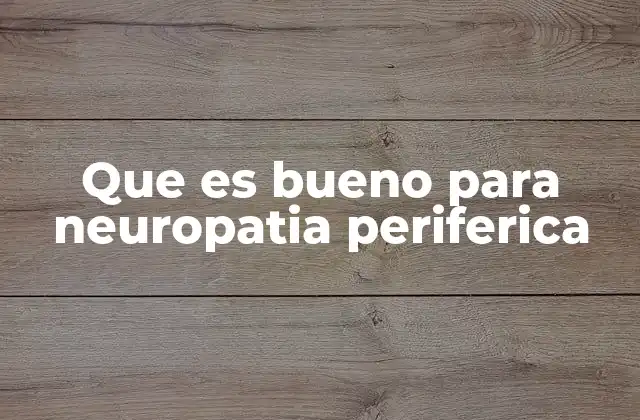 Que es Bueno para Neuropatia Periferica