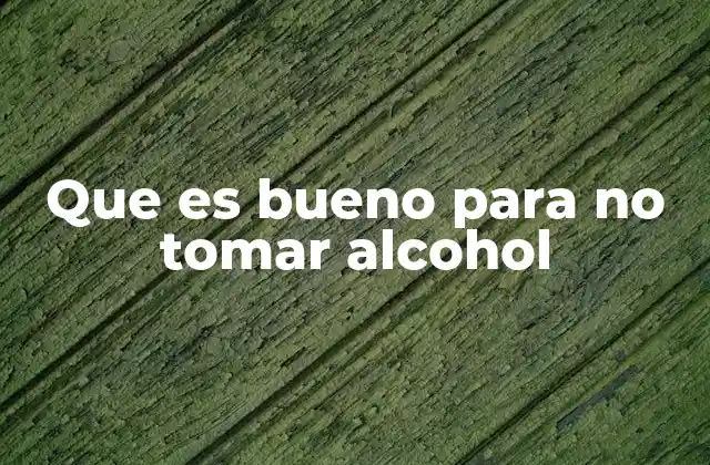 Que es Bueno para No Tomar Alcohol