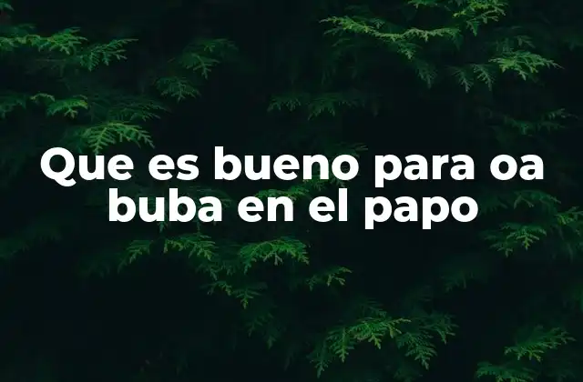 Que es Bueno para Oa Buba en el Papo