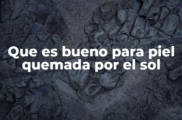Que es Bueno para Piel Quemada por el Sol 2 Tratamientos caseros efectivos para aliviar la piel quemada