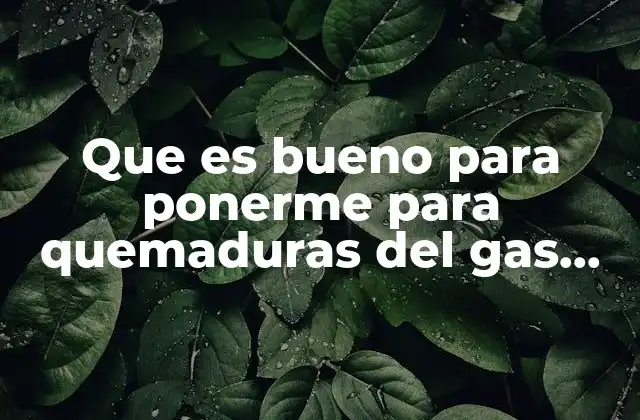 Que es Bueno para Ponerme para Quemaduras Del Gas Pimienta