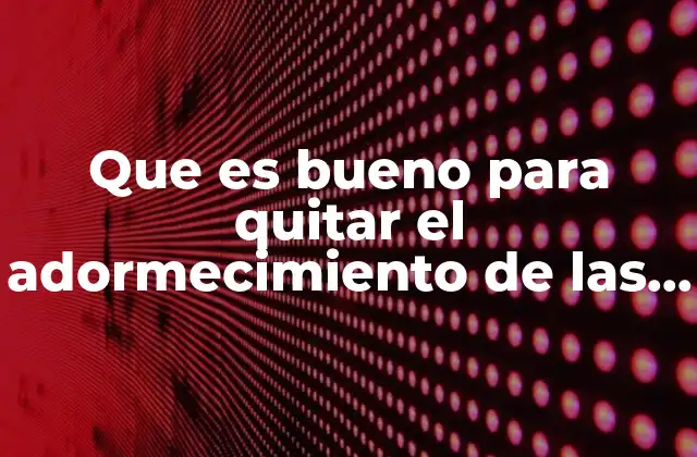 Que es Bueno para Quitar el Adormecimiento de las Manos 2 Remedios caseros para aliviar el adormecimiento en las manos
