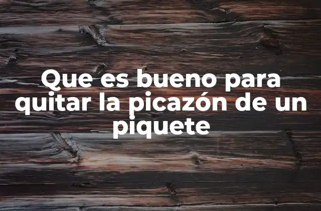 Que es Bueno para Quitar la Picazón de un Piquete