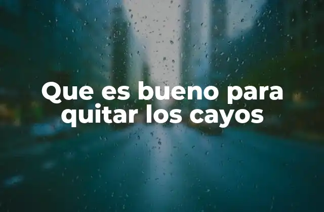 Que es Bueno para Quitar los Cayos