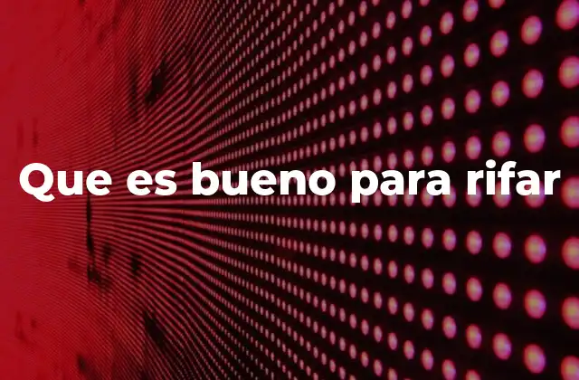 Que es Bueno para Rifar