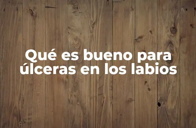 Qué es Bueno para Úlceras en los Labios 2 Cómo cuidar la piel de los labios cuando hay úlceras