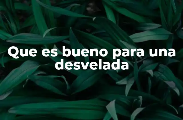 Que es Bueno para una Desvelada