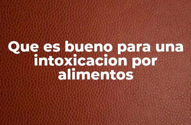 Que es Bueno para una Intoxicacion por Alimentos