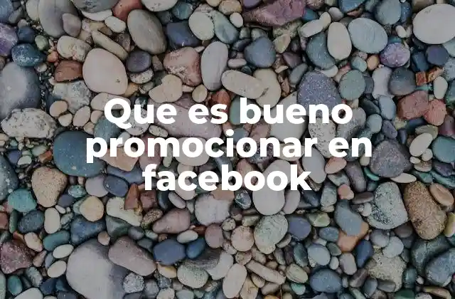 Que es Bueno Promocionar en Facebook