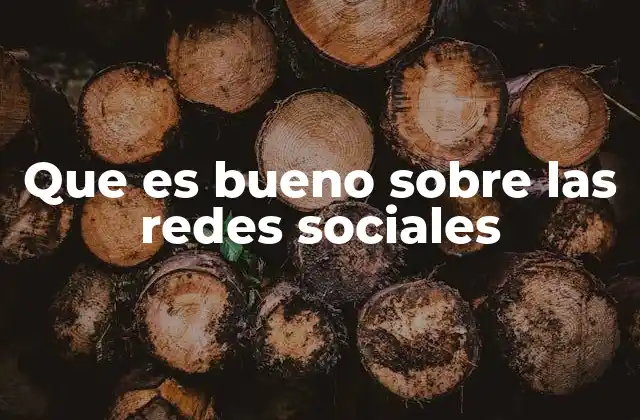 Que es Bueno sobre las Redes Sociales
