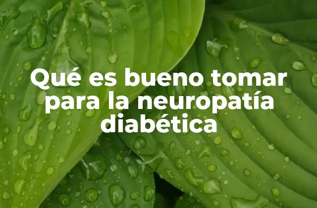 Qué es Bueno Tomar para la Neuropatía Diabética