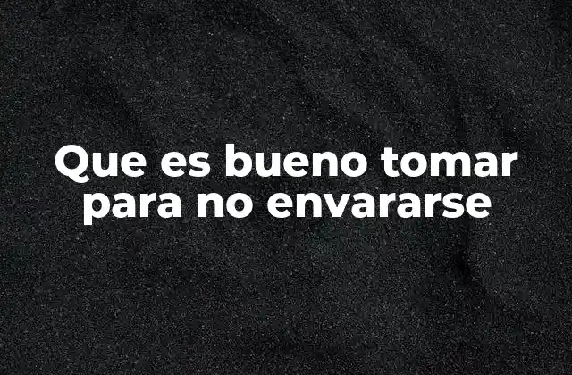 Que es Bueno Tomar para No Envararse