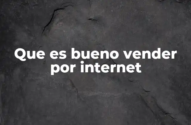 Que es Bueno Vender por Internet