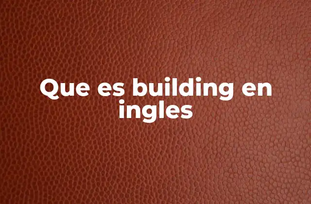 Que es Building en Ingles