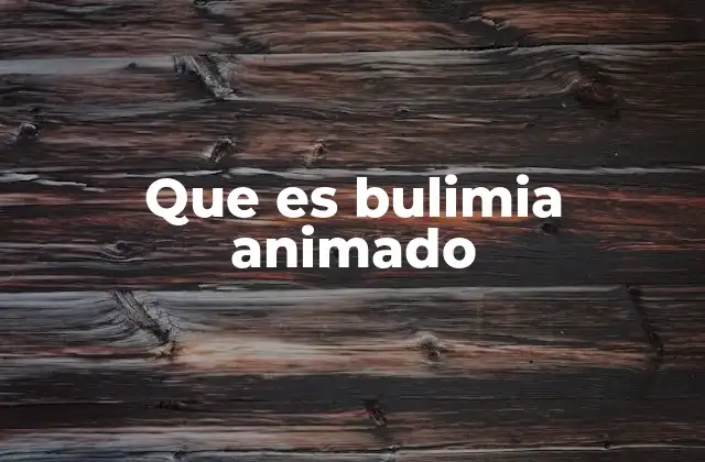 Que es Bulimia Animado