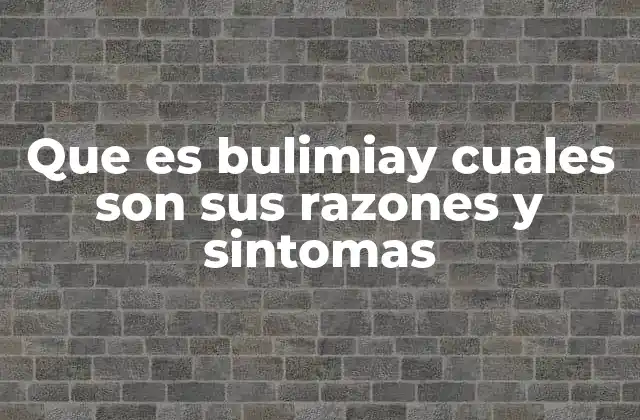 Que es Bulimiay Cuales Son Sus Razones y Sintomas