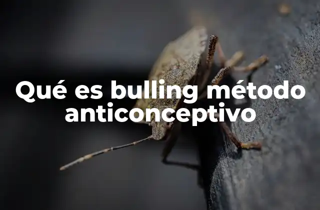 Qué es Bulling Método Anticonceptivo