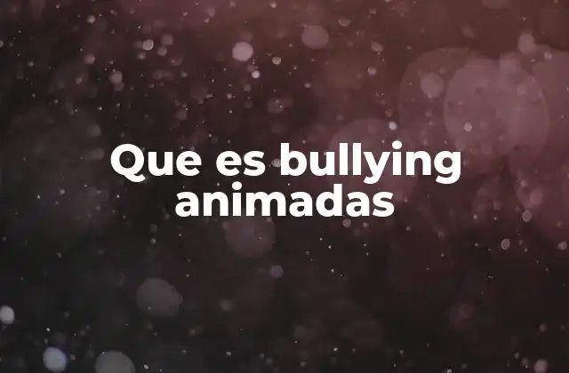 Que es Bullying Animadas