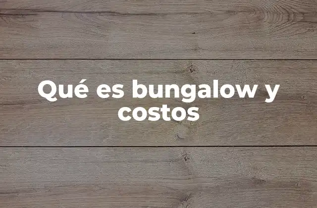 Qué es Bungalow y Costos