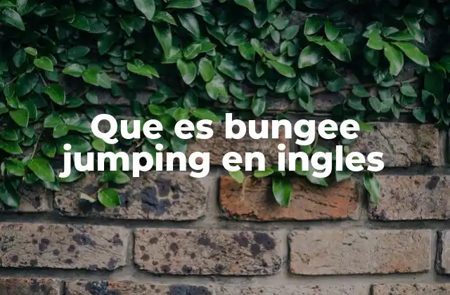 El origen y evolución del bungee jumping