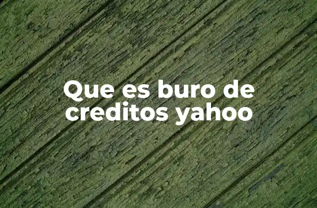 Que es Buro de Creditos Yahoo
