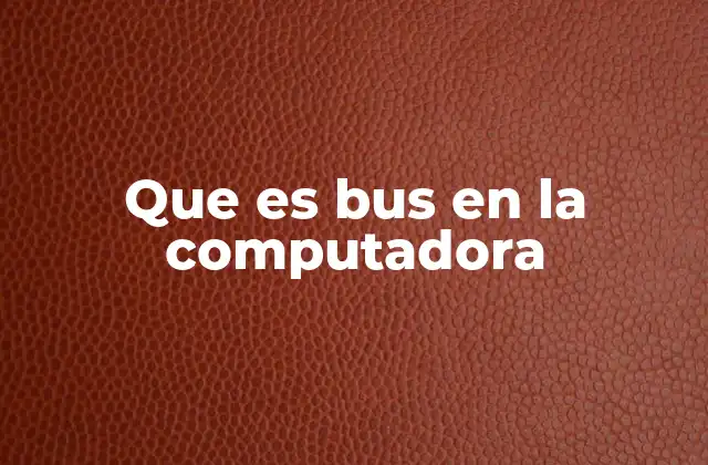 Que es Bus en la Computadora