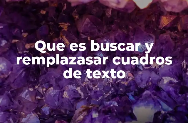 Que es Buscar y Remplazasar Cuadros de Texto