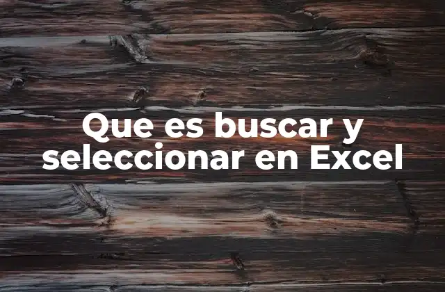 Que es Buscar y Seleccionar en Excel