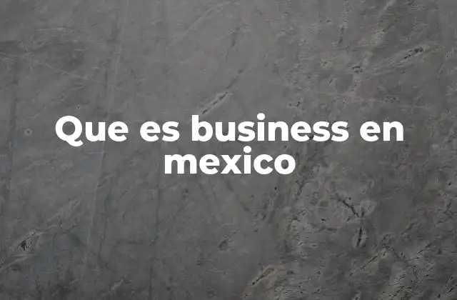 Que es Business en Mexico 2 El papel del business en la economía mexicana