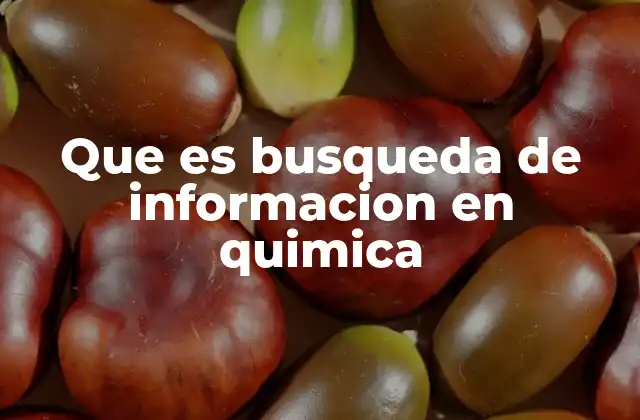 Que es Busqueda de Informacion en Quimica