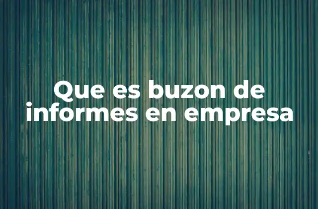 Que es Buzon de Informes en Empresa