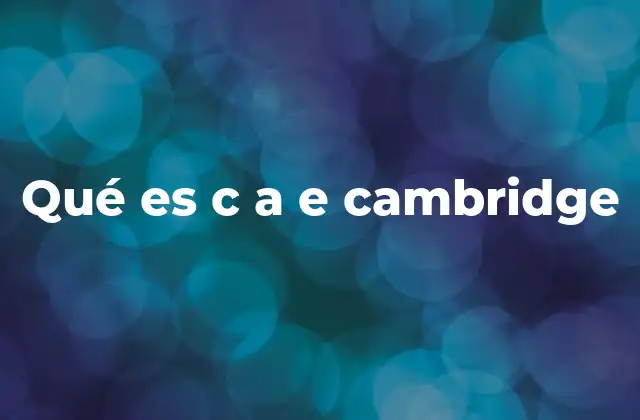 Qué es C a e Cambridge