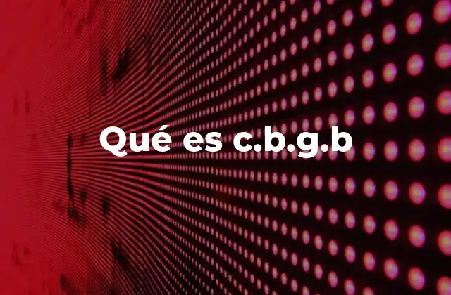 Qué es C.b.g.b