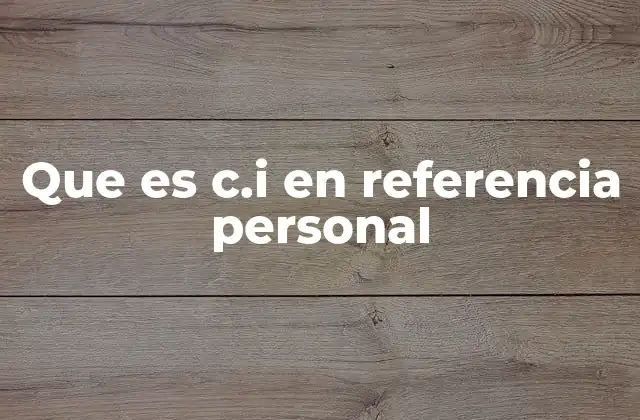 Que es C.i en Referencia Personal 2 El papel de la Cédula de Identidad en documentos oficiales