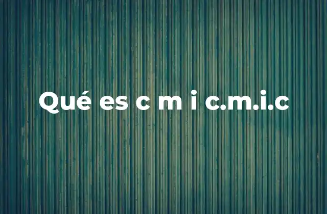 Qué es C M I C.m.i.c