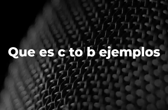 Que es C To B Ejemplos