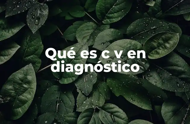 Qué es C V en Diagnóstico