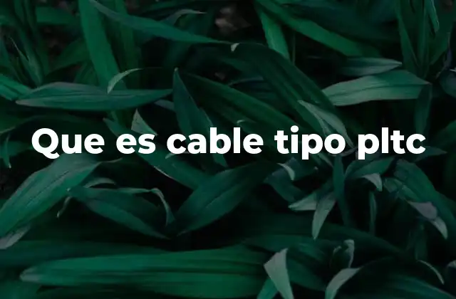 Que es Cable Tipo Pltc