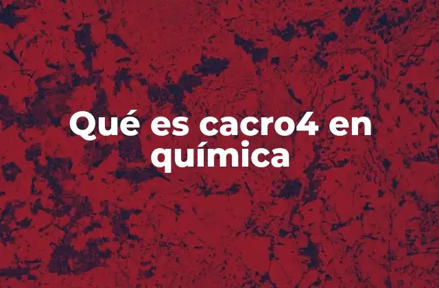 Qué es Cacro4 en Química