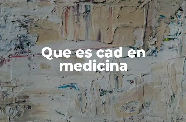 Que es Cad en Medicina
