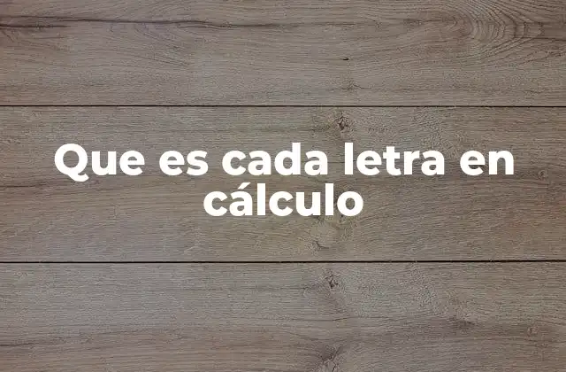 Que es Cada Letra en Cálculo