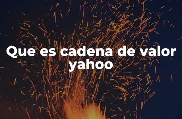 Que es Cadena de Valor Yahoo