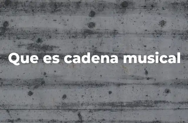Que es Cadena Musical
