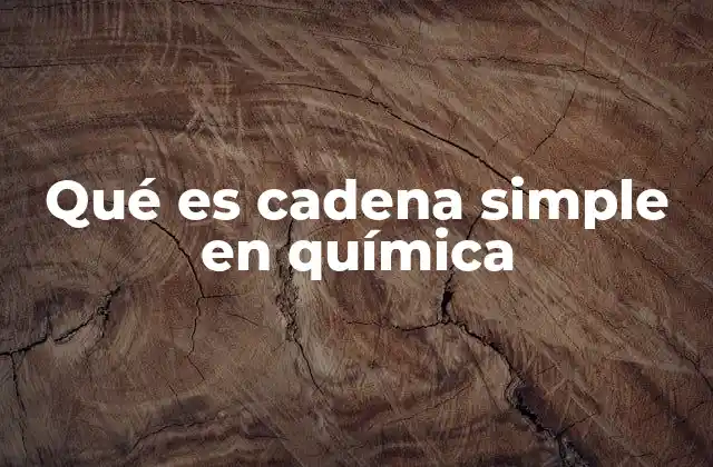 Qué es Cadena Simple en Química