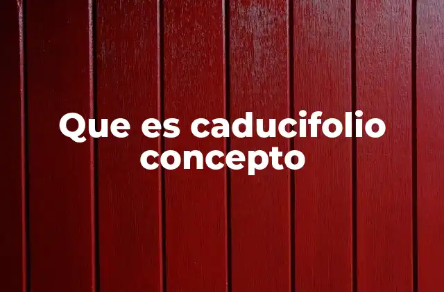 Que es Caducifolio Concepto