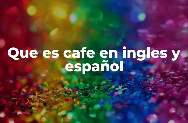 Que es Cafe en Ingles y Español
